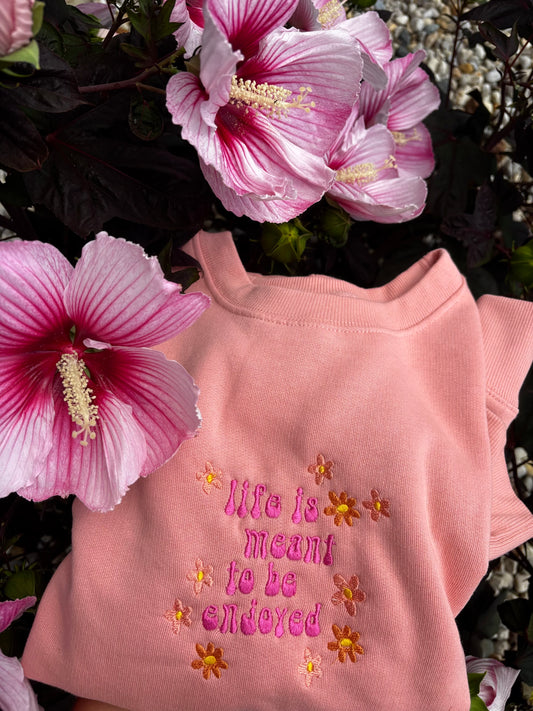 Life is Meant to be Enjoyed Embroidered Crewneck