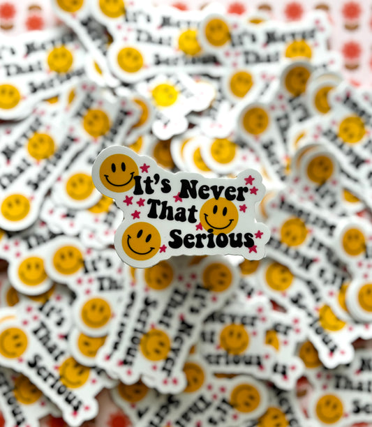 It’s Never That Serious Sticker